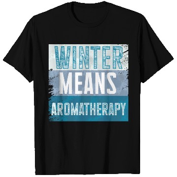 Discover Winter Means Aromatherapy Joy for Relaxation T Shirts