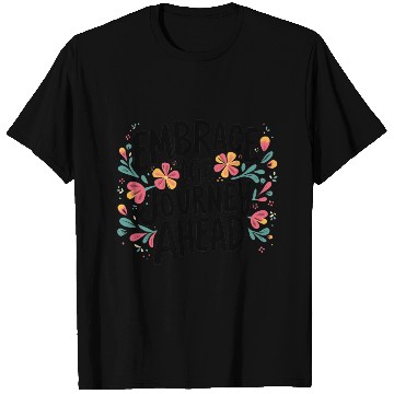 Discover Embrace the Journey Ahead Inspirational Design T Shirts
