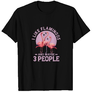Discover I Like Flamingos And Maybe 3 People Pink Bird Cute T Shirts