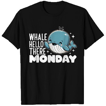 Discover WHALE HELLO THERE MONDAY T Shirts