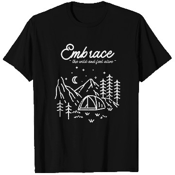Discover Embrace the wild and feel alive. Camping T Shirts