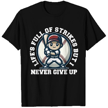 Discover LIFE'S FULL OF STRIKES BUT I NEVER GIVE UP T Shirts