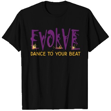 Discover Evolve dance to your beat T Shirts