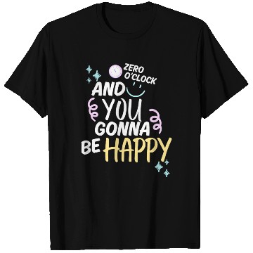 Discover ZERO O'CLOCK - And You Gonna Be Happy T Shirts