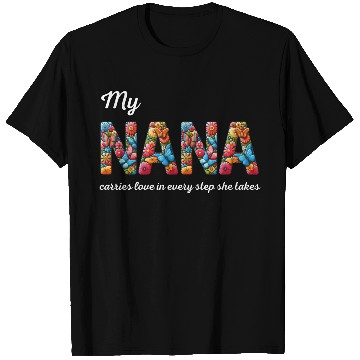 Discover My NANA carries love in every step she takes T Shirts