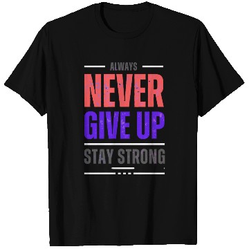 Discover Always Never Give up Stay Strong T Shirts