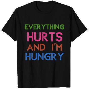 Discover Everything Hurts And I'm Hungry T Shirts
