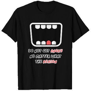 Discover Do not get angry no matter what the reason T Shirts