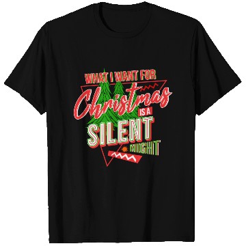Discover WHAT I WANT FOR CHRISTMAS IS A SILENT NIGHT T Shirts