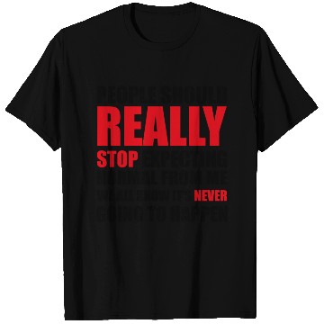 Discover People should really stop expecting normal from me T Shirts