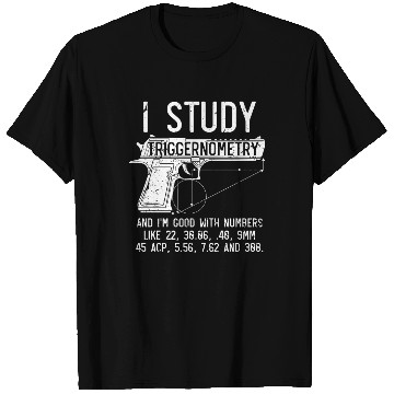 Discover I Study Triggernometry Good With Numbers Gun T Shirts