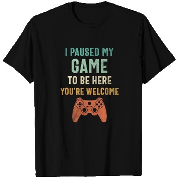 Discover I Paused My Game to Be Here - Funny Gamer T Shirts