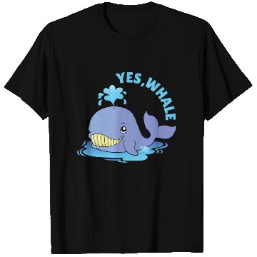 Discover Yes, Whale! Funny T Shirts