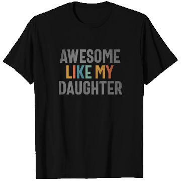Discover Awesome Like My Daughter - Funny Mom or Dad T Shirts