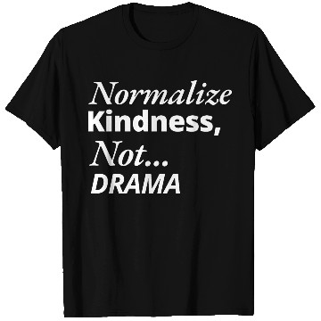 Discover Normalize Kindness Not drama T Shirts