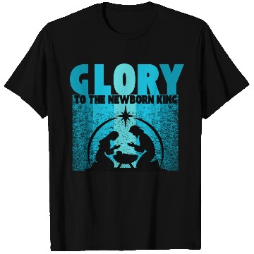 Discover GLORY to the Newborn King T Shirts