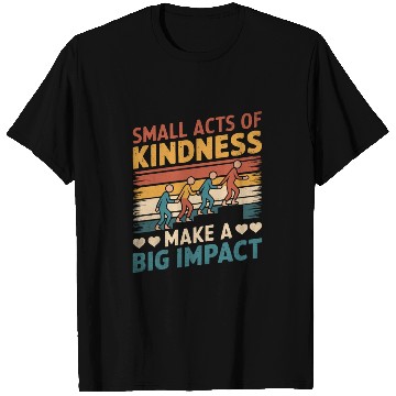 Discover Small Acts of Kindness - Make a Big Impact T Shirts