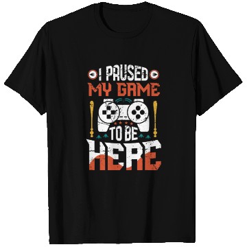 Discover I Paused My Game To Be Here – Funny Gamer Life T Shirts