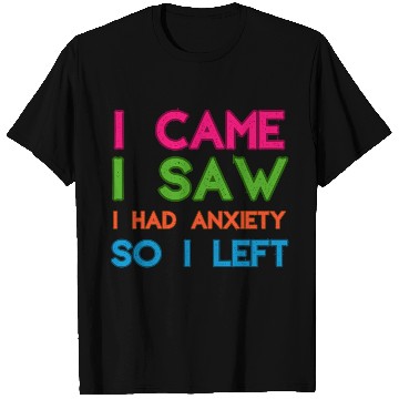 Discover I Came I Saw I Had Anxiety So I Left T Shirts