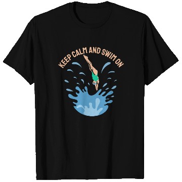 Discover Keep Calm and Swim On - Swimmer Design T Shirts