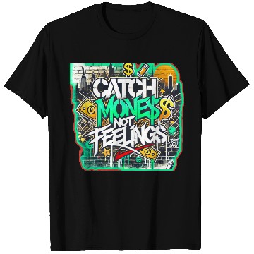 Discover Catch money not feelings T Shirts