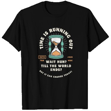 Discover Time Is Running Out T Shirts