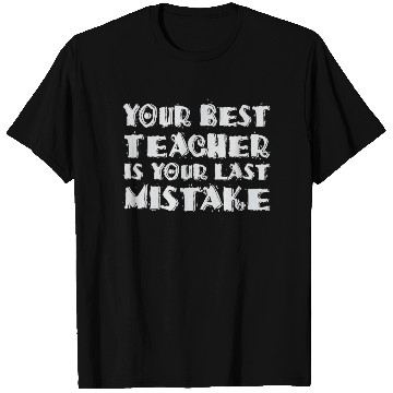 Discover Your Best Teacher Is Your Last Mistake Funny Humor T Shirts