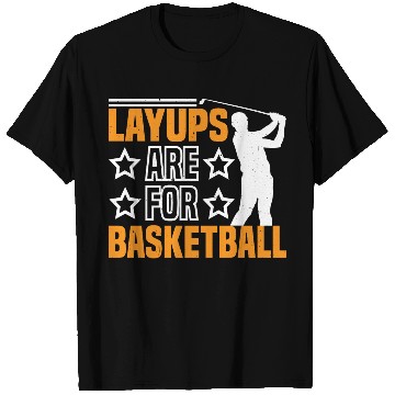 Discover Layups Are For Basketball 7 T Shirts