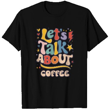 Discover Let's Talk About Coffee Fun Vibrant Typography T Shirts