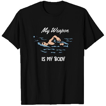 Discover My Weapon is My Body - Swim Quote Design T Shirts