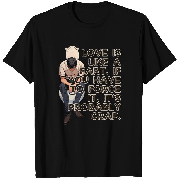 Discover Love Is Like Fart Its Probably Crap Valentines T Shirts