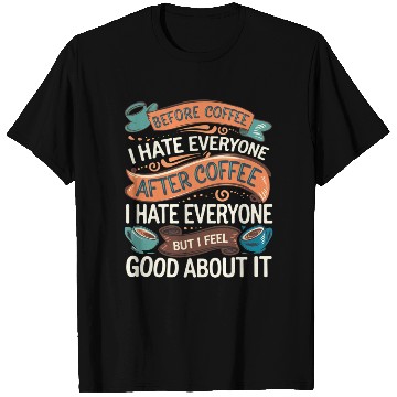 Discover After Coffee I Hate Everyone I Feel Good About It4 T Shirts
