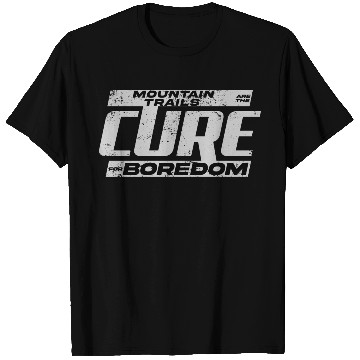 Discover Mountain Trails Are The Cure For Boredom T Shirts