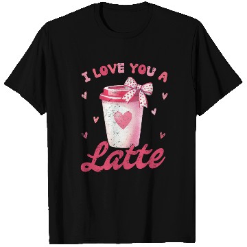 Discover I love you a Latte T Shirts