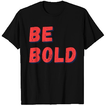 Discover Be Bold: Fearless Expression T Shirts