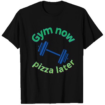 Discover Gym Now, Pizza Later - Funny Fitness Lover T Shirts
