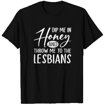 Discover Dip Me In Honey And Throw Me To The Lesbians LGBTQ T Shirts