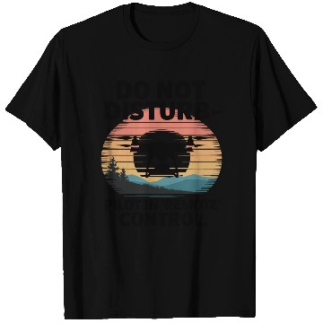 Discover Do not Disturb Pilot in Remote Control Drone Humor T Shirts