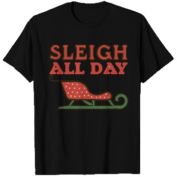Discover Sleigh All Day T Shirts