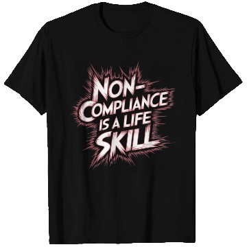 Discover Noncompliance Is A Life Skill 6 T Shirts