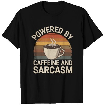 Discover Powered By Caffeine and Sarcasm 4 T Shirts