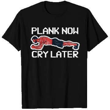 Discover Plank Now Cry Later T Shirts