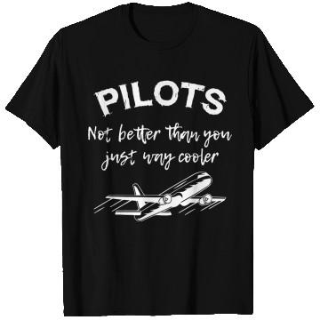 Discover Pilots Not Better Than You T Shirts