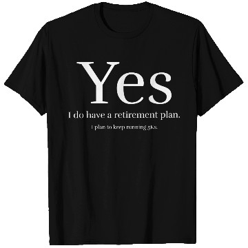 Discover Yes i do have a retirement plan T Shirts