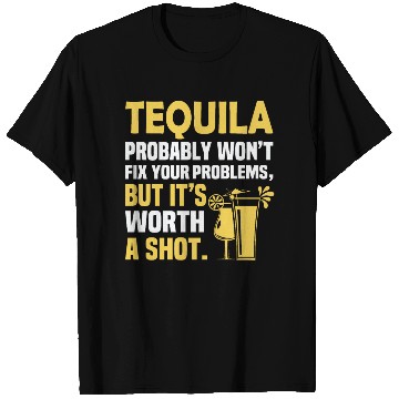 Discover Tequila Probably Won't Fix Your Problems, But It's T Shirts