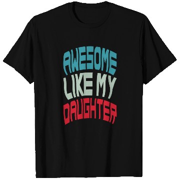 Discover Awesome Like My Daughter T Shirts
