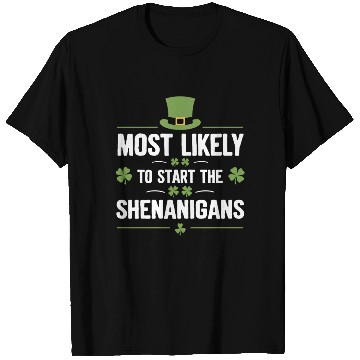 Discover Most Likely To Start The Shenanigans St Patrick's T Shirts