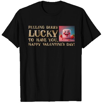 Discover Feeling Berry Lucky to Have You This Valentine's D T Shirts