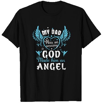 Discover MY DAD WAS SO AMAZING GOD MADE HIM AN ANGEL T Shirts