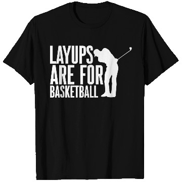 Discover Layups Are For Basketball 2 T Shirts